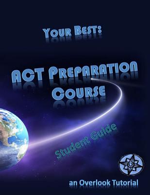 Your Best: ACT Preparation Course Student Guide: an Overlook Tutorial - Karabasz, Jo, and Brown, Larry, and Academy, Overlook Tutorial