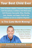 Your Best Child Ever: Is This Game Worth Winning? How to Raise a Stable Centered Respectful Self-Disciplined Confident Self-Motivated Self-D