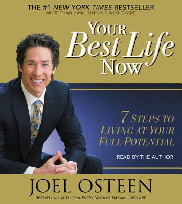 Your Best Life Now: 7 Steps to Living at Your Full Potential - Osteen, Joel (Read by)