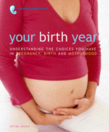 Your Birth Year: Understanding the Choices You Have in Pregnancy, Birth and Motherhood - Trust, National Childbirth, and Allen-Mills, Sue, and Berkley, Anna