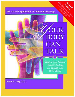 Your Body Can Talk: How to Use Simple Muscle Testing for Health and Well Being - Levy D C, Susan L