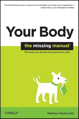 Your Body: The Missing Manual - MacDonald, Matthew