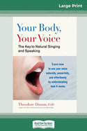Your Body, Your Voice: The Key to Natural Singing and Speaking (16pt Large Print Edition)