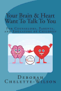 Your Brain & Heart Want to Talk to You: A Book for Counselors, Parents, and Educators of Children