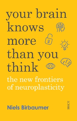 Your Brain Knows More Than You Think: the new frontiers of neuroplasticity - Birbaumer, Niels, and Zittlau, Jorg, and Shaw, David (Translated by)