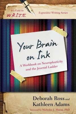 Your Brain on Ink: A Workbook on Neuroplasticity and the Journal Ladder - Adams, Kathleen, and Ross, Deborah