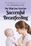 Your Breast Feeding Coach: The Help You Need for Successful Breastfeeding
