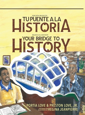 Your Bridge to History: Tu puente a la historia: (Bilingual Edition: English and Spanish) - Love, Preston, and Love, Portia, and E Zoe Schutzman, Debra J Pelto (Translated by)