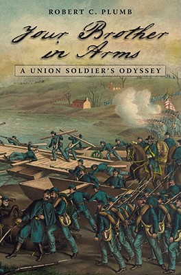 Your Brother in Arms: A Union Soldier's Odyssey - Plumb, Robert