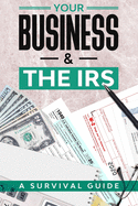 Your Business & the IRS: A Survival Guide