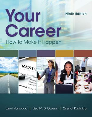 Your Career: How To Make It Happen - Harwood, Lauri, and Owens, Lisa, and Kadakia, Crystal