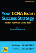 Your CCNA Exam Success Strategy: The Non-Technical Guidebook for Routing & Switching