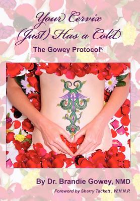 Your Cervix (Just) Has a Cold - Gowey, Brandie, and Sherry, Tackett (Foreword by)