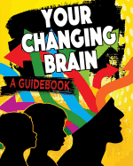 Your Changing Brain: A Guidebook