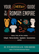 Your Cheeky Guide to the Roman Empire: History, Trivia, and Tales, Including Caligula, Marcus Aurelius, Aqueducts, Assassinations, and More!