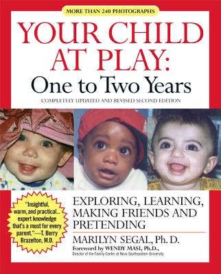 Your Child at Play: One to Two Years: Exploring, Learning, Making Friends, and Pretending - Segal, Marilyn, Ph.D.