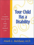 Your Child Has a Disability: A Complete Sourcebook of Daily and Medical Care