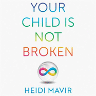 Your Child is Not Broken: Parent Your Neurodivergent Child Without Losing Your Marbles