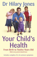 Your Child's Health: From Birth to Twelve Years Old