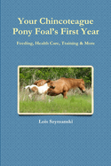 Your Chincoteague Pony Foal's First Year: Feeding, Health Care, Training & More