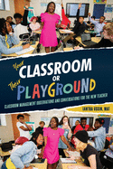 Your Classroom or Their Playground: Classroom Management Observations and Conversations for the New Teacher