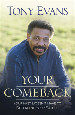 Your Comeback: Your Past Doesn't Have to Determine Your Future - Evans, Tony, Dr.