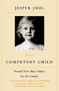 Your Competent Child: Toward New Basic Values for the Family