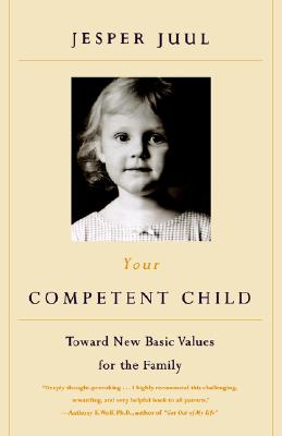 Your Competent Child: Toward New Basic Values for the Family - Juul, Jesper