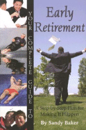 Your Complete Guide to Early Retirement: A Step-By-Step Plan for Making It Happen - Baker, Sandy