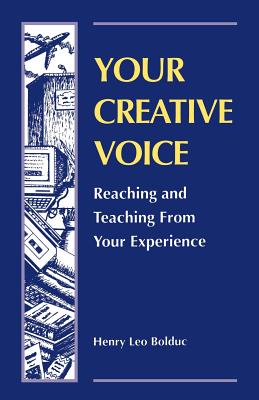 Your Creative Voice: Reaching and Teaching from Your Experience - Bolduc, Henry Leo