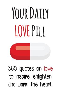 Your Daily Love Pill: 365 Quotes on Love to Inspire, Enlighten and Warm the Heart - Gutman, Evian (Editor)