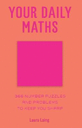 Your Daily Maths: 366 Number Puzzles and Problems to Keep You Sharp