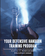 Your Defensive Handgun Training Program: A Functional Training Program for Defensive Handgun Purposes