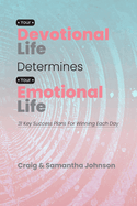 Your Devotional Life Determines Your Emotional Life: 31 Key Success Plans For Winning Each Day