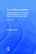 Your Dieting Daughter: Antidotes Parents can Provide for Body Dissatisfaction, Excessive Dieting, and Disordered Eating