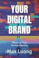 Your Digital Brand: Shaping Your Online Identity