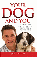 Your Dog and You: A Guide to a Healthy Life with Your Best Friend