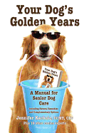 Your Dog's Golden Years: A Manual for Senior Dog Care Including Natural and Complementary Options