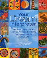 Your Dream Interpreter: Over 1,200 Symbols and Themes Revealed to Bring Clarity and Insight to Your Life