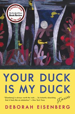 Your Duck Is My Duck: Stories - Eisenberg, Deborah