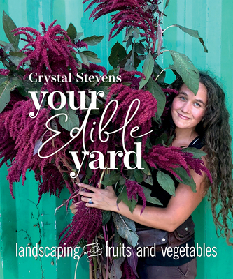 Your Edible Yard: Landscaping with Fruits and Vegetables - Stevens, Crystal