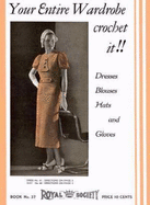 Your Entire Wardrobe, Crochet It! --11 1930s Vintage Fashion Patterns (Royal Society No. 37)