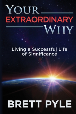 Your Extraordinary Why: Living a Successful Life of Significance - Huffman, Rachel Hamilton (Editor), and Pyle, Brett T