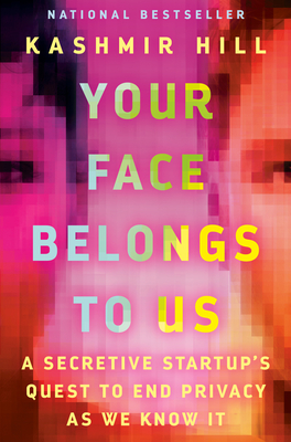 Your Face Belongs to Us: A Secretive Startup's Quest to End Privacy as We Know It - Hill, Kashmir