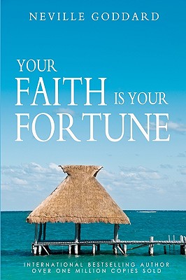 Your Faith is Your Fortune - Goddard, Neville