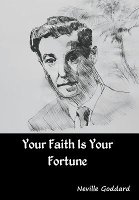 Your Faith Is Your Fortune - Goddard, Neville