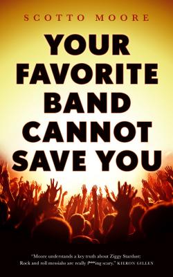 Your Favorite Band Cannot Save You - Moore, Scotto