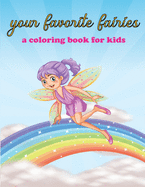 Your favorite fairies, a coloring book for kids: fun and stress relieving activity for kids. beautiful fairies to color.