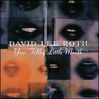Your Filthy Little Mouth - David Lee Roth