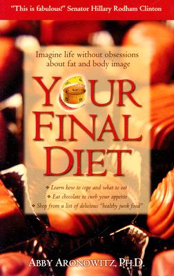 Your Final Diet: Imagine Life Without Obsessions about Fat and Body Image - Aronowitz, Abby